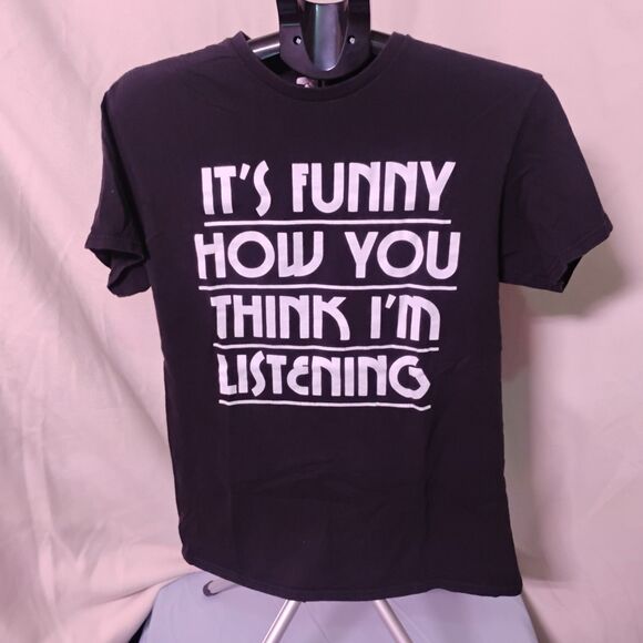 Graphic Tee – “It’s Funny How You Think I’m Listening” Shirt – Unisex Medium - Picture 1 of 5